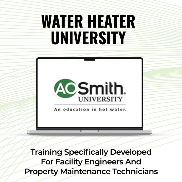 Water Heater University. Training Specifically Developed For Facility Engineers And Property Maintenance Technicians.